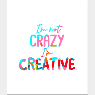 I'm not CRAZY I'm CREATIVE Posters and Art